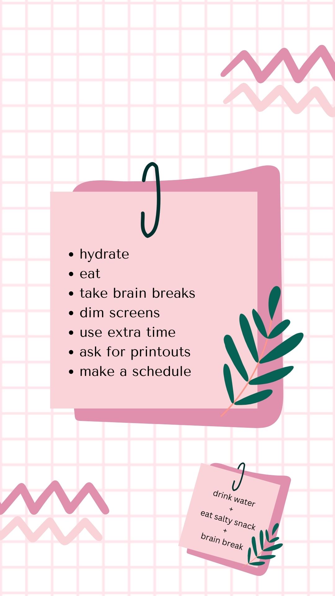A pink note held by a green paper clip sits against a white grid background with faint pink lines. The note says Hydrate. Eat. Take brain breaks.. Dim screens. Use extra time. Ask for printouts. Make a schedule. In the lower right-hand corner, a smaller note reads drink +  eat salty snack + brain break.