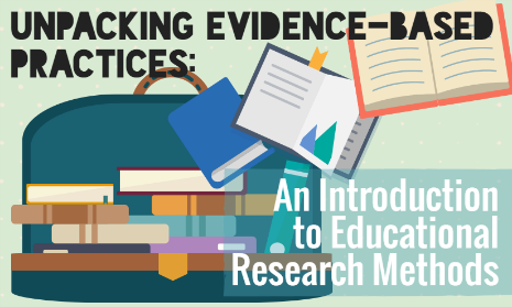 Unpacking Evidence Based Practices An Introduction To Educational Research Methods Kennedy Krieger Institute