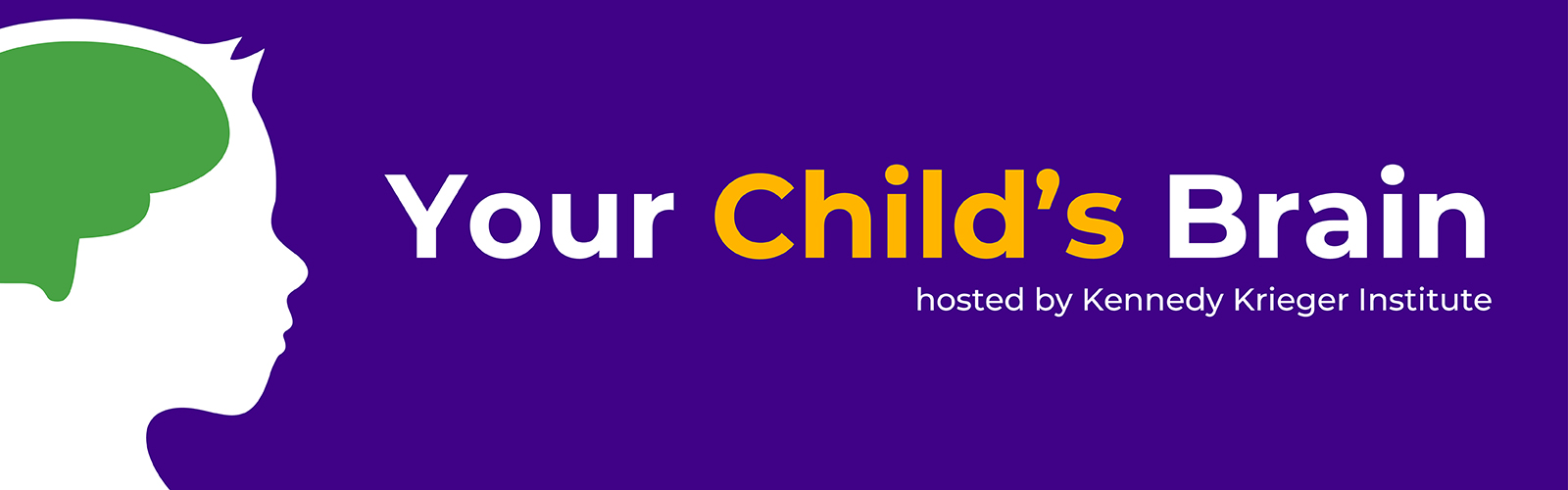Your Child's Brain. Hosted by Kennedy Krieger Institute.