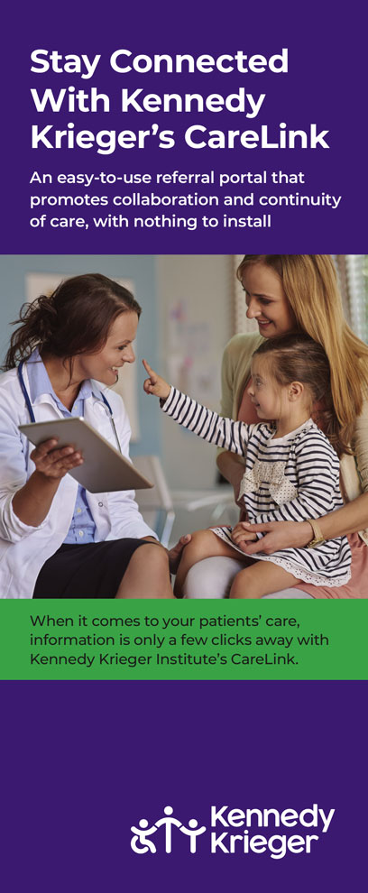 Stay connected with Kennedy Krieger's Epic CareLink. An easy-to-use referral portal that promotes collaboration and continuity of care, with nothing to install. When it comes to your patients' care, information is only a few clicks away with Kennedy Krieger Institute's Epic CareLink.