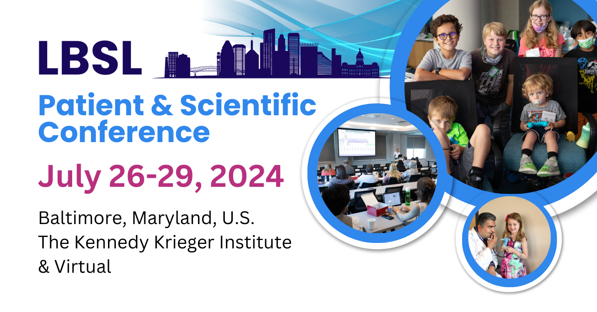 LBSL Patient & Scientific Conference. July 26-29, 2024. Baltimore, Maryland U.S. The Kennedy Krieger Institute & Virtual.