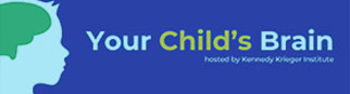 Your Child's Brain. Hosted by Kennedy Krieger Institute.