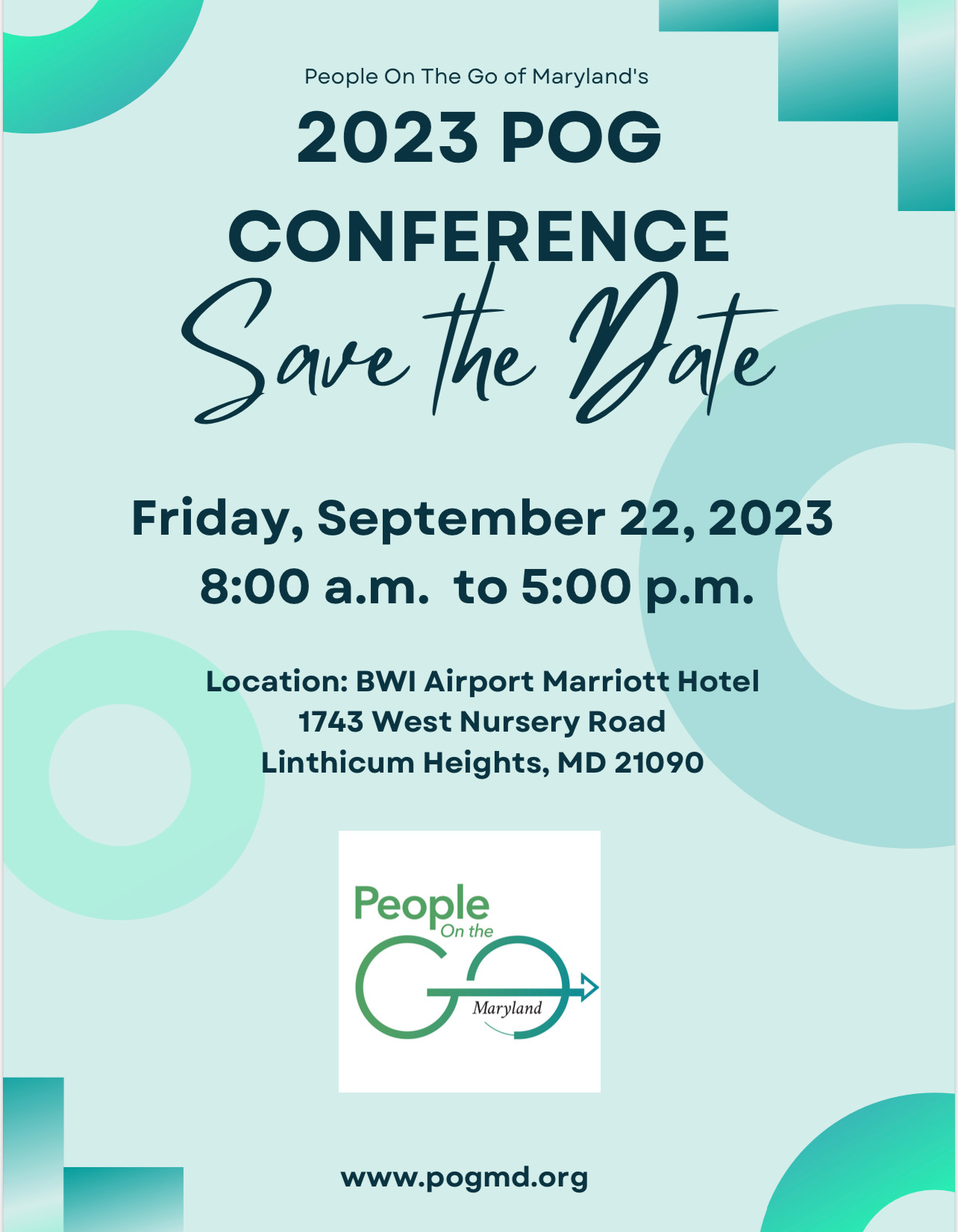 People on The Go of Maryland's 2023 POG Conference Save the Date. Friday, September 22, 2023 8 am to 5 pm. Location: BWI Airport Marriott Hotel, 1743 West Nursery Road, Linthicum Heights, MD 21090. For more information, visit www.pogmd.org.