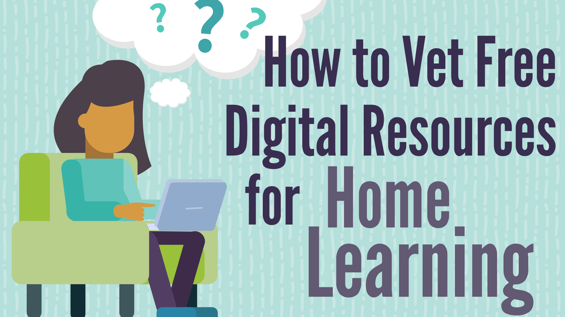 The words "How to Vet Free Digital Resources" appear next to an illustration of a person sitting in their chair, looking at a laptop, with question marks floating around their head