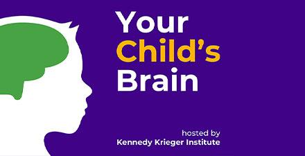 Your Child's Brain. Hosted by Kennedy Krieger Institute.