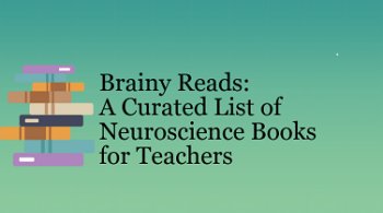 An illustration of a stack of books with the words "Brainy Reads: A Curated List of Neuroscience Books for Teachers" next to it