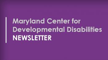 The words "Maryland Center for Developmental Disabilities Newsletter" appear in white on top of a purple background